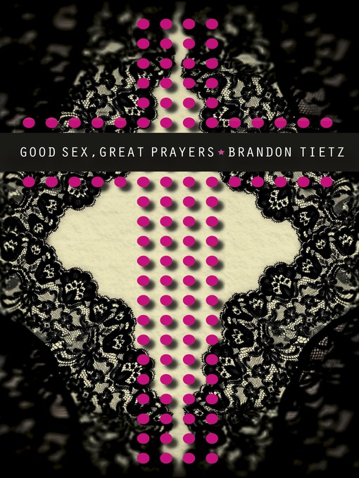Title details for Good Sex, Great Prayers by Brandon Tietz - Available